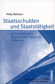 Buchcover mit dem Titel "Staatsschulden und Staatstätigkeit", Autor Philip Mehrtens. Thema: Transformation der politischen Ökonomie Schwedens, veröffentlicht vom Max-Planck-Institut.