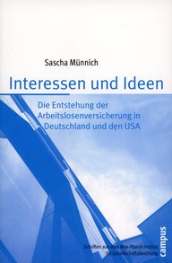 Buchcover von Sascha Münnich mit dem Titel "Interessen und Ideen", behandelt die Entstehung der Arbeitslosenversicherung in Deutschland und den USA. Veröffentlicht vom Campus Verlag.