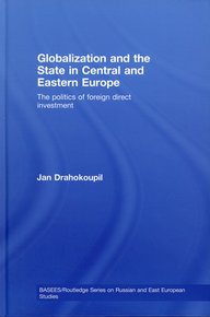 Buch über Globalisierung und staatliche Rolle in Zentral- und Osteuropa, untersucht ausländische Direktinvestitionen, von Jan Drahokoupil, Teil der BASEES/Routledge Serie.