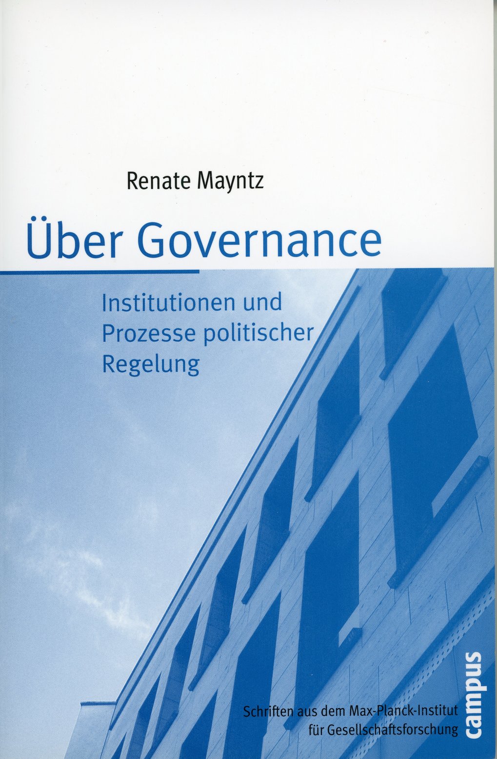 Buchcover „Über Governance“ von Renate Mayntz, zeigt ein blaues Gebäude im Hintergrund. Schriften aus dem Max-Planck-Institut für Gesellschaftsforschung.