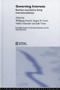 Cover des Buches "Governing Interests", das die Internationalisierung von Unternehmensverbänden analysiert, herausgegeben von Wolfgang Streeck, Jürgen R. Grote, Volker Schneider und Jelle Visser. Routledge Studies in International Business and the World Economy.