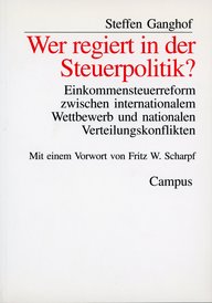 Buchcover von „Wer regiert in der Steuerpolitik?“ von Steffen Ganghof, Campus Verlag. Thema: Steuerreform zwischen internationalem Wettbewerb und nationalen Konflikten. Vorwort von Fritz W. Scharpf.