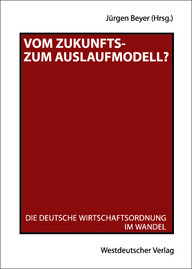 Buchcover mit rotem Hintergrund. Titel: "Vom Zukunfts- zum Auslaufmodell?". Untertitel: "Die deutsche Wirtschaftsordnung im Wandel". Herausgeber: Jürgen Beyer. Verlag: Westdeutscher Verlag.