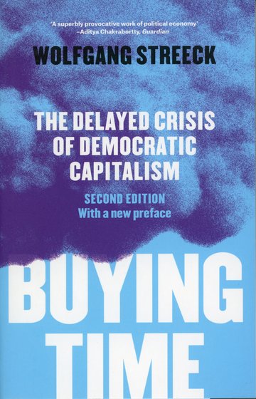 Cover der zweiten Ausgabe des Buches „Buying Time“ von Wolfgang Streeck, inklusive der Beschreibung der demokratischen Kapitalismuskrise. Zitat von Aditya Chakrabortty oben.