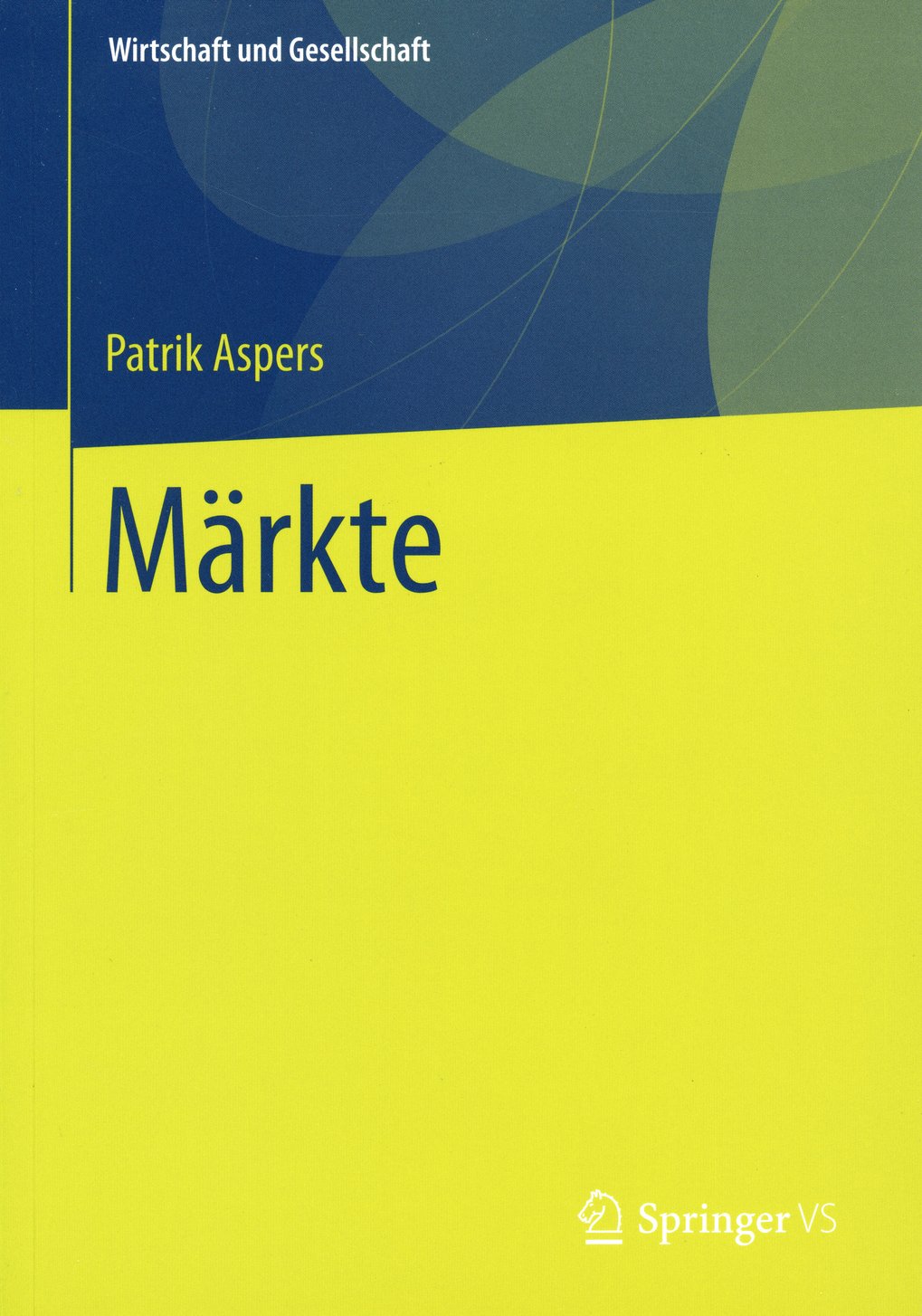 Das Buchcover zeigt den Titel "Märkte" von Patrik Aspers, Teil der Reihe Wirtschaft und Gesellschaft, veröffentlicht von Springer VS. Gelb dominiert das Design.