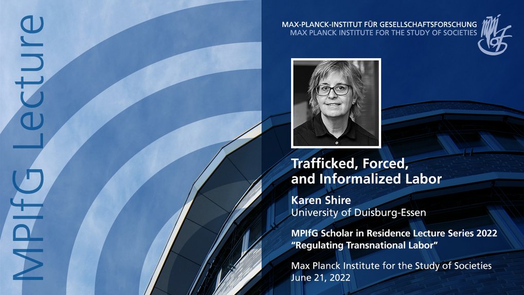 An advertisement for a lecture titled "Trafficked, Forced, and Informalized Labor" by Karen Shire from the University of Duisburg-Essen, part of the MPI for the Study of Societies lecture series. The date is June 21, 2022.