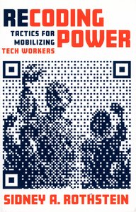 Book cover for ‘Recoding Power: Tactics for Mobilising Tech Workers’ with QR code graphic and author Sidney A. Rothstein.