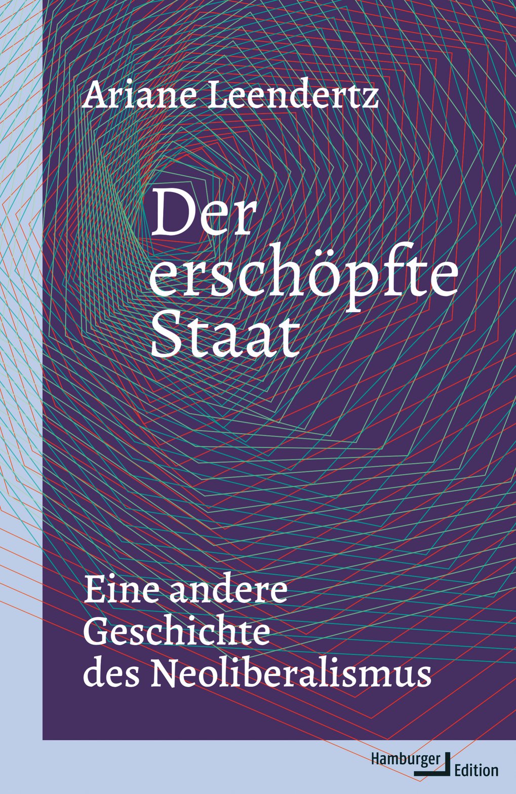Book cover by Ariane Leendertz, title ‘Der erschöpfte Staat: Eine andere Geschichte des Neoliberalismus’ (The Exhausted State: A Different History of Neoliberalism), with geometric lines and Hamburger Edition logo.