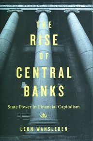 The Rise of Central Banks: State Power in Financial Capitalism