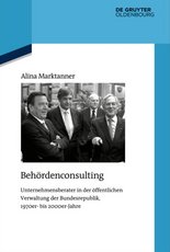 Buchcover "Behördenconsulting" von Alina Marktanner. Thema: Unternehmensberater in der Verwaltung der Bundesrepublik, 1970er- bis 2000er-Jahre. Verlag: De Gruyter Oldenbourg.