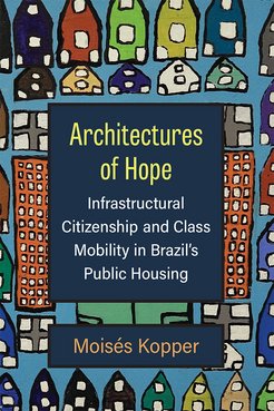 "Architectures of Hope" cover by Moisés Kopper, depicting colorful houses, discussing infrastructural citizenship and class mobility in Brazil's public housing.