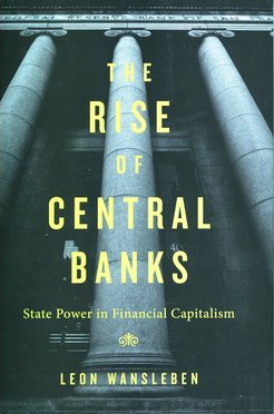 Das Bild zeigt das Cover des neuen MPIfG-Buches von Leon Wansleben: "The Rise of Central Banks: State Power in Financial Capitalism"