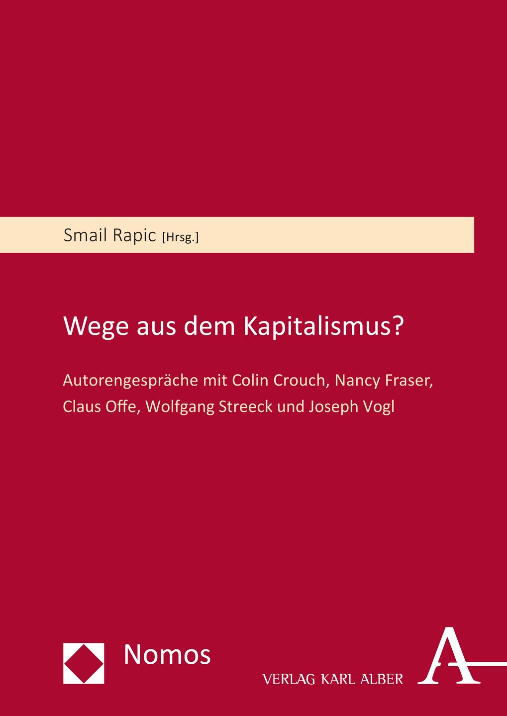 Roter Buchumschlag, Herausgeber Smail Rapic, Titel "Wege aus dem Kapitalismus?", Gespräche mit Colin Crouch, Nancy Fraser, Claus Offe, Wolfgang Streeck, Joseph Vogl, Verlag Nomos und Karl Alber.