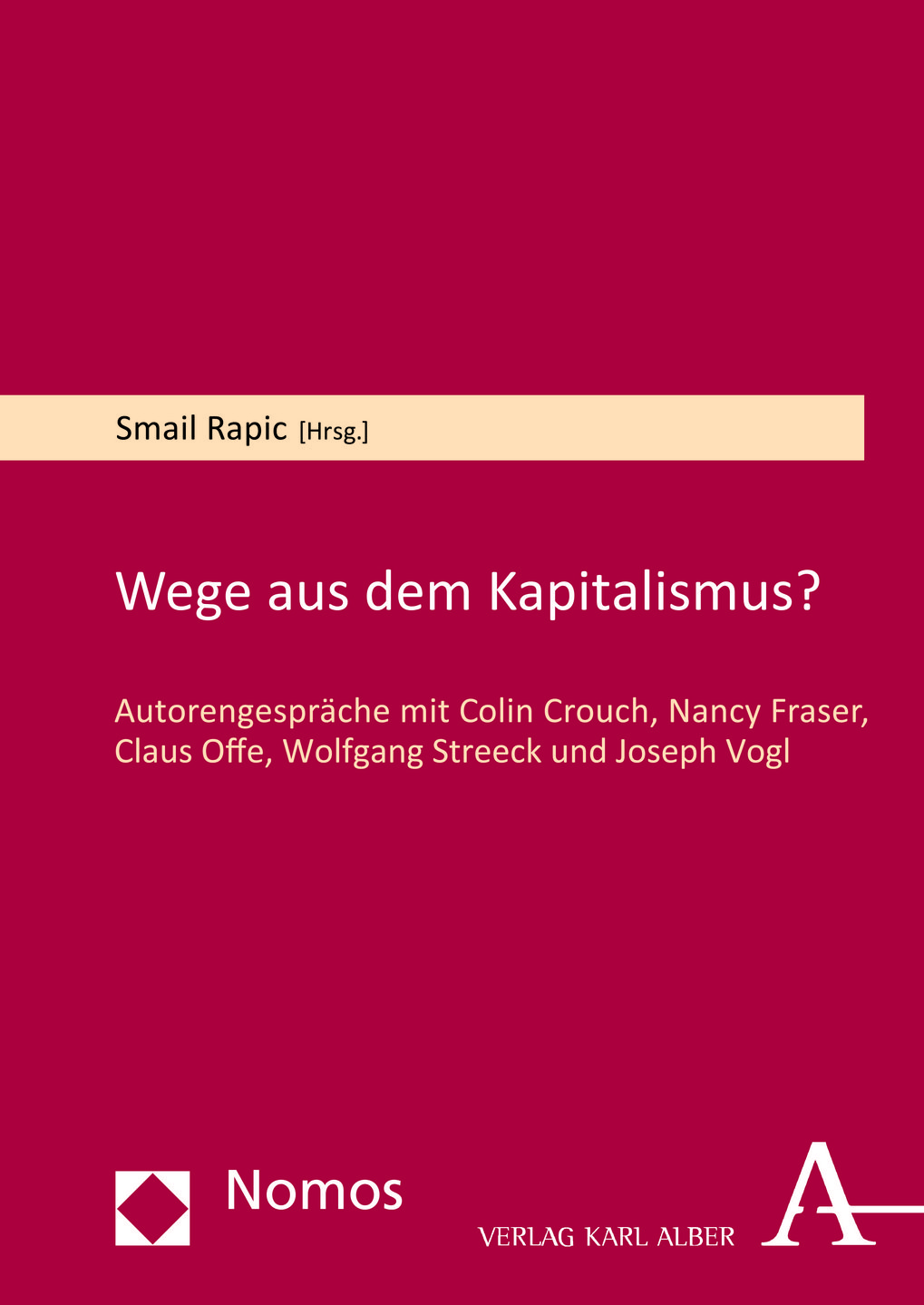 Wege aus dem Kapitalismus? Autorengespräche mit Colin Crouch, Nancy Fraser, Claus Offe, Wolfgang Streeck und Joseph Vogl