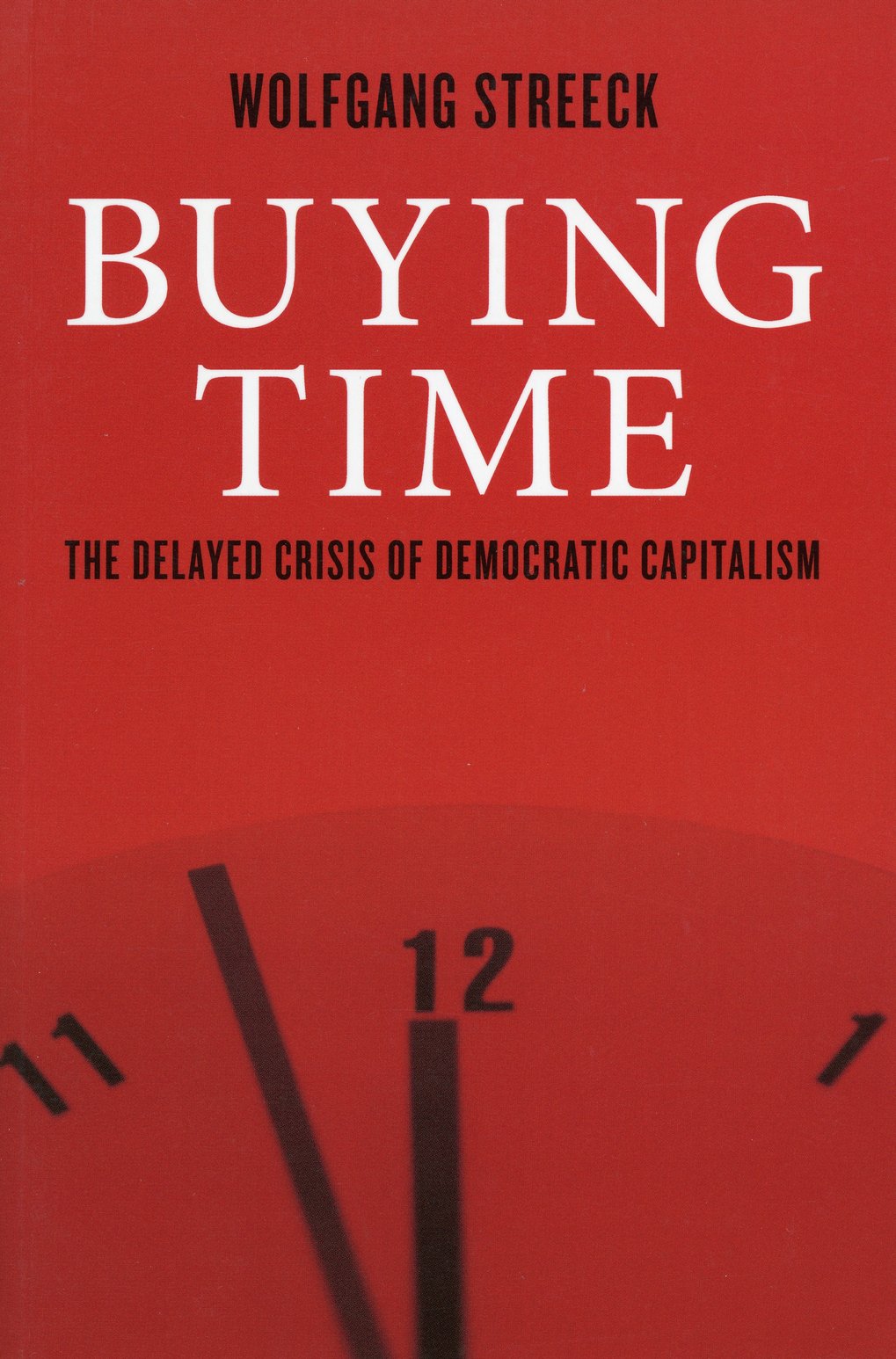 Buchcover von Wolfgang Streecks "Buying Time", roter Hintergrund, weiße Schrift, abgebildeter Uhrenteil zeigt auf 12 Uhr.