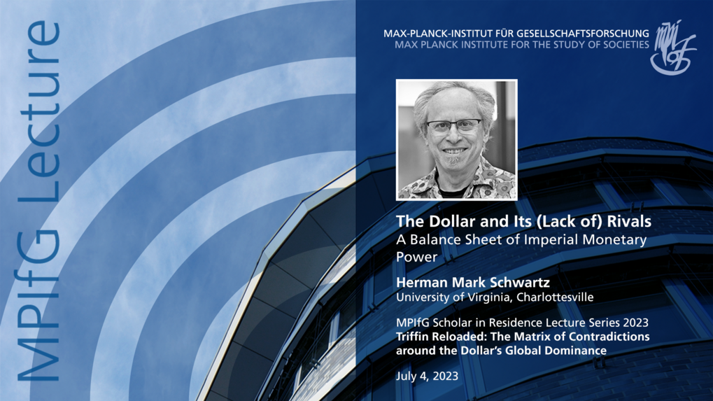 A promotional image for an MPIfG lecture titled "The Dollar and Its (Lack of) Rivals" by Herman Mark Schwartz, showcasing his photo, the lecture date (July 4, 2023), and institutional details.