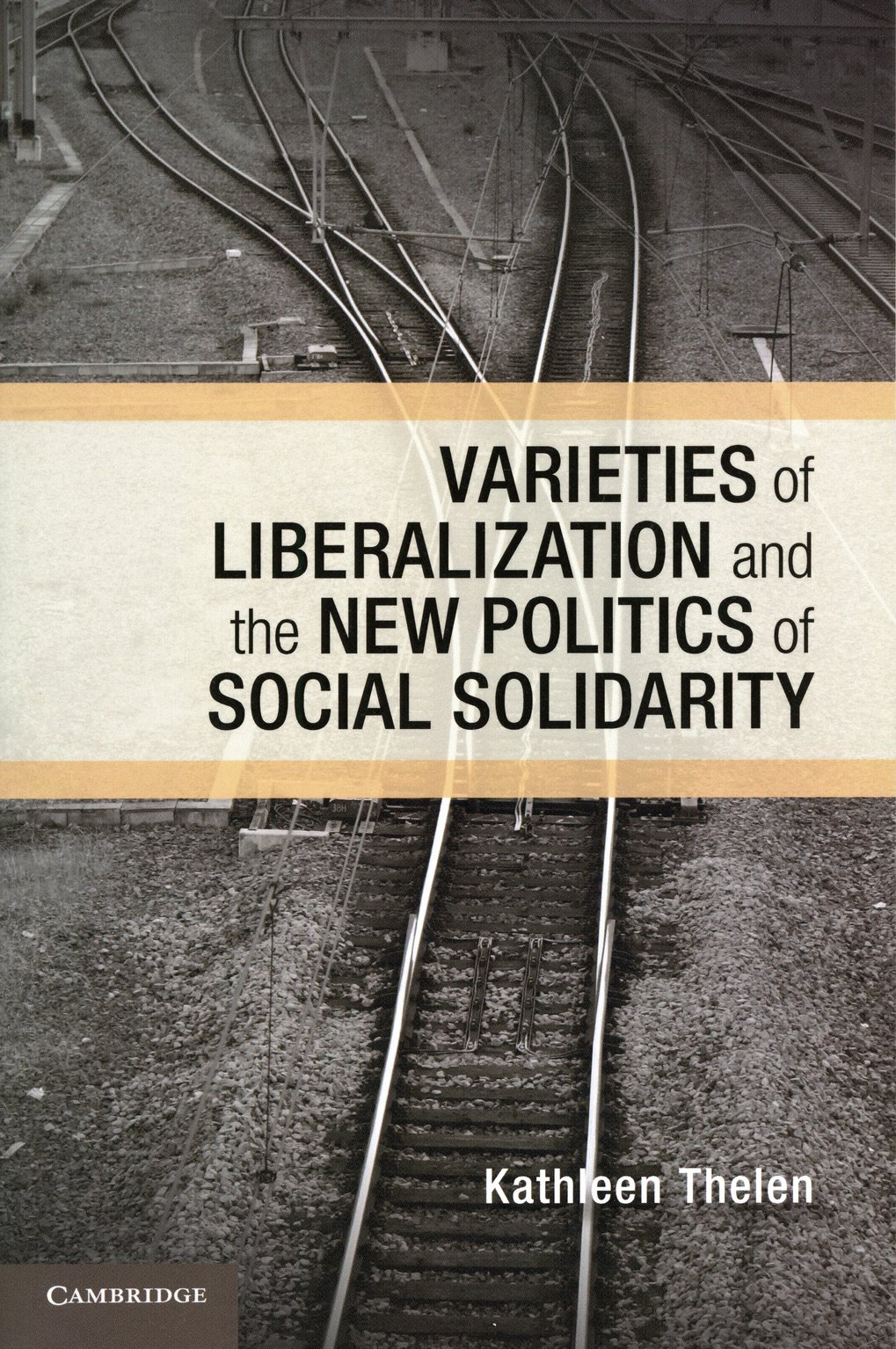 Buchcover zeigt Bahngleise, Titel „Varieties of Liberalization and the New Politics of Social Solidarity“ von Kathleen Thelen, Verlag Cambridge.
