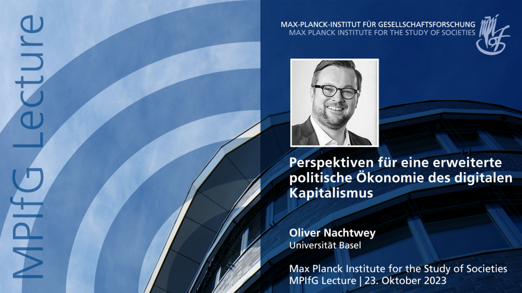 Das Bild ist ein Veranstaltungsplakat des Max-Planck-Instituts für Gesellschaftsforschung mit dem Titel der Vorlesung in deutscher Sprache: „Perspektiven für eine erweiterte politische Ökonomie des digitalen Kapitalismus“. Es enthält den Namen des Referenten, Oliver Nachtwey von der Universität Basel, sowie Details zur Veranstaltung, die für den 23. Oktober 2023 geplant ist.