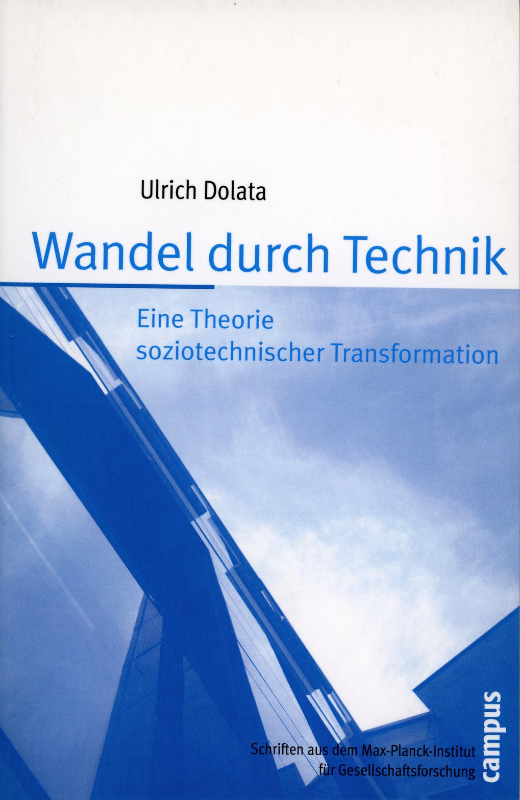 Cover des Buches „Wandel durch Technik: Eine Theorie soziotechnischer Transformation“ von Ulrich Dolata, mit blauem architektonischem Motiv und Campus-Logo.