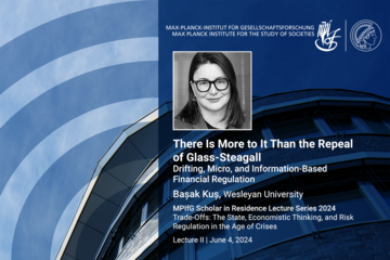 A promotional graphic for an MPIfG lecture titled "There Is More to It Than the Repeal of Glass-Steagall" by Başak Kuş, featuring the date June 4, 2024, and themes of financial regulation.