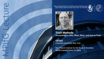 Eine Anzeige für einen Vortrag des MPIfG mit dem Titel „Vertrauensmethoden: Wer, was, wann und wie man vertraut“, mit Gil Eyal von der Columbia University. Das Datum ist der 19. Juni 2024, vor einem blauen Hintergrund mit architektonischen Bildern.