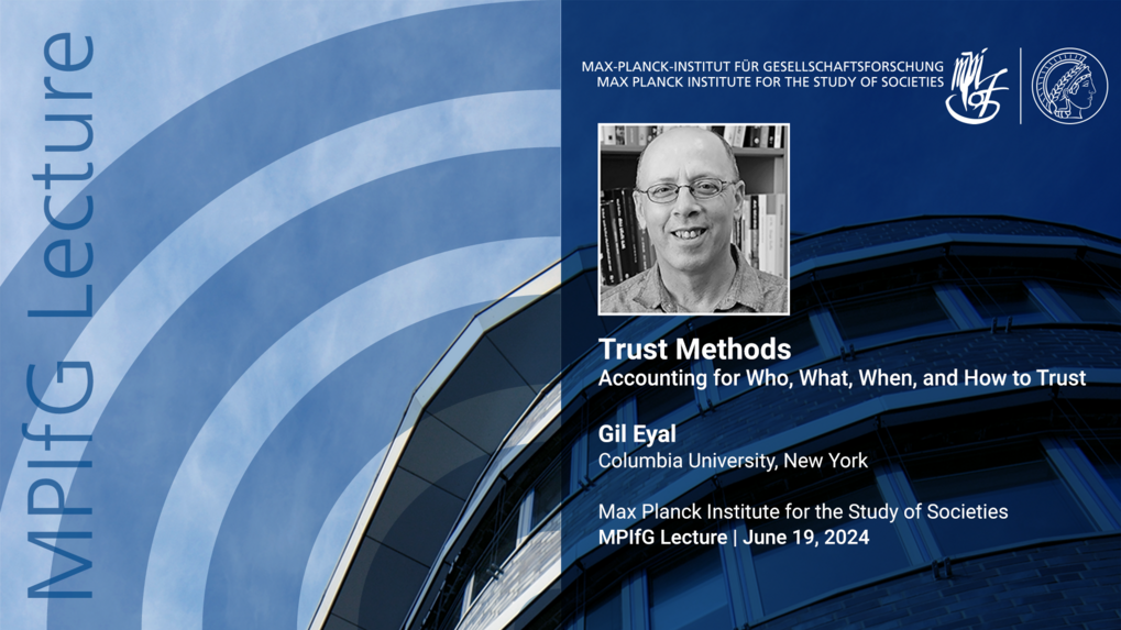 Graphic promoting an MPIIfG lecture titled "Trust Methods" by Gil Eyal from Columbia University, scheduled for June 19, 2024. Features an image of the speaker and institutional logos.