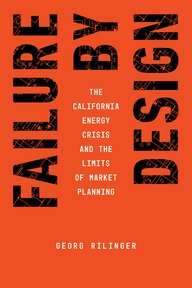 Rotes Buchcover mit schwarzem Schriftzug: "Failure by Design", darunter in Weiß: "The California Energy Crisis and the Limits of Market Planning" von Georg Rilinger.