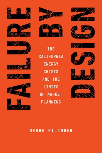 Buchcover: "Failure by Design" von Georg Rilinger. Thematisiert die kalifornische Energiekrise und Grenzen der Marktplanung.
