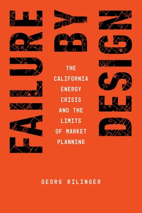 Rotes Buchcover mit schwarzem Schriftzug: „Failure by Design”, darunter in Weiß: „The California Energy Crisis and the Limits of Market Planning” von Georg Rilinger.