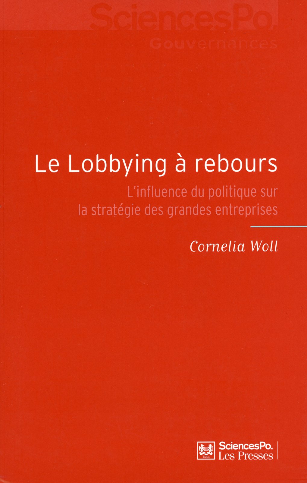 Rotes Cover des Buches "Le Lobbying à rebours", Untertitel über den Einfluss der Politik auf Unternehmensstrategien, Autor: Cornelia Woll, Verlag: SciencesPo Les Presses.