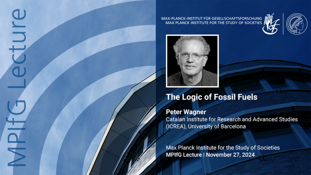 An event poster for a lecture titled "The Logic of Fossil Fuels" by Peter Wagner, featuring his photo, details about his affiliation, and the date, November 27, 2024, at the Max Planck Institute for the Study of Societies.