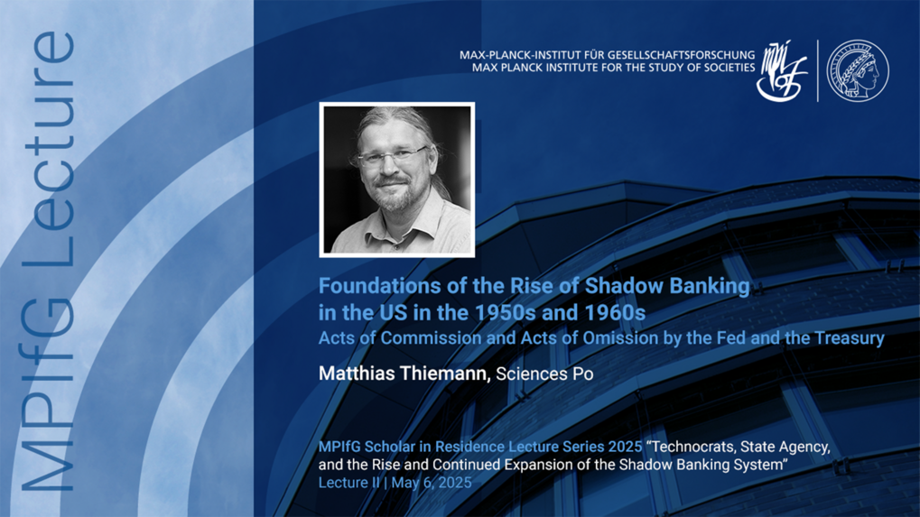 Eine Vorlesungsankündigung mit einem Foto des Referenten und dem Titel „Grundlagen des Aufstiegs des Schattenbankwesens in den USA in den 1950er und 1960er Jahren“, präsentiert von Matthias Thiemann von der Sciences Po. Die Veranstaltung ist Teil der MPIfG-Vorlesungsreihe „Scholar in Residence“ am 6. Mai 2025.