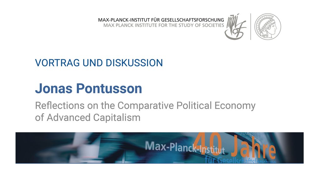 Bild eines Flyers oder Plakats für einen Vortrag und eine Diskussion mit Jonas Pontusson zum Thema „Reflexionen zur vergleichenden politischen Ökonomie des fortgeschrittenen Kapitalismus“, organisiert vom Max-Planck-Institut für Gesellschaftsforschung anlässlich seines 40-jährigen Bestehens.