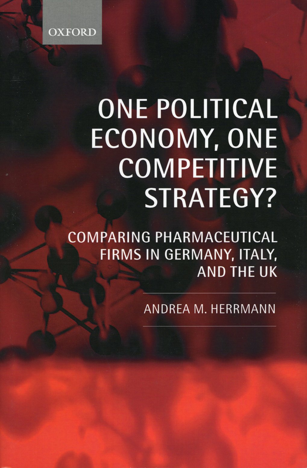 Buchcover von "One Political Economy, One Competitive Strategy?" von Andrea M. Herrmann, erschienen bei Oxford. Das Buch vergleicht pharmazeutische Firmen in Deutschland, Italien und Großbritannien. Hintergrund in Rot und Schwarz.