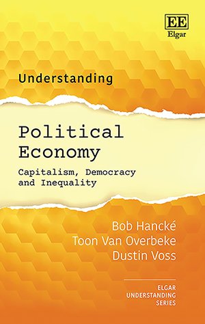 Book cover with yellow background and honeycomb pattern. Title: “Understanding Political Economy: Capitalism, Democracy and Inequality.” Authors: Bob Hancké, Toon Van Overbeke, Dustin Voss. Published by Elgar.