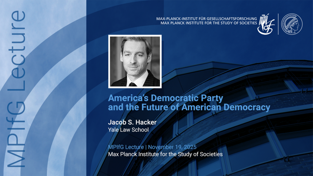 Title and details of a lecture by Jacob Hacker on “America's Democratic Party and the Future of American Democracy” at the Max Planck Institute for the Study of Societies.
