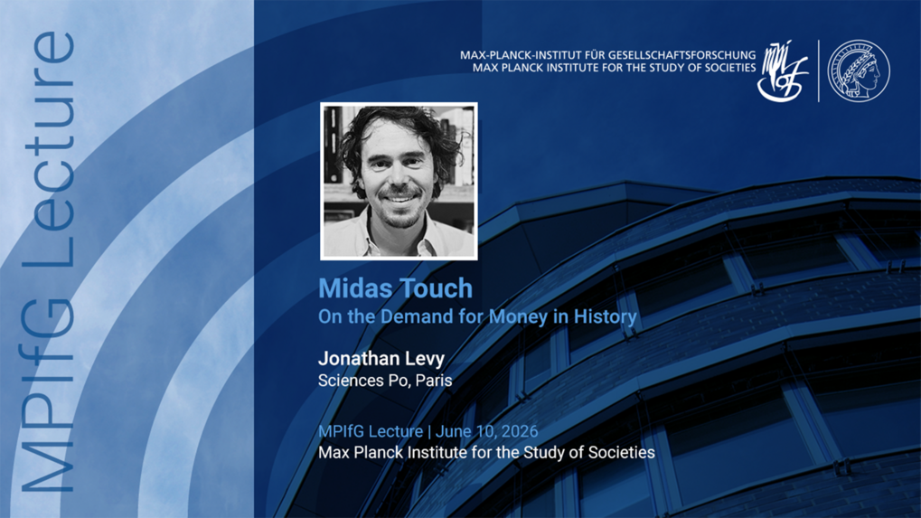Title and details of a talk by Jonathan Levy on the "Midas Touch: On the Demand for Money in History" at the Max Planck Institute for the Study of Societies.