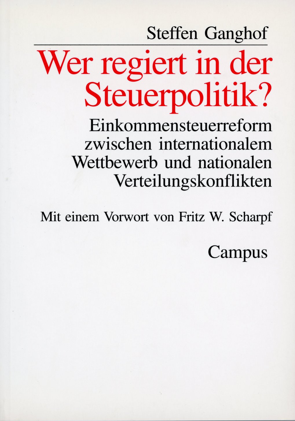 Buchcover von „Wer regiert in der Steuerpolitik?“ von Steffen Ganghof, Campus Verlag. Thema: Steuerreform zwischen internationalem Wettbewerb und nationalen Konflikten. Vorwort von Fritz W. Scharpf.