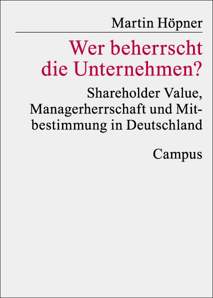 Buchcover von Martin Höpner, Titel: „Wer beherrscht die Unternehmen?“, Themen: Shareholder Value, Managerherrschaft, Mitbestimmung in Deutschland, Verlag: Campus.