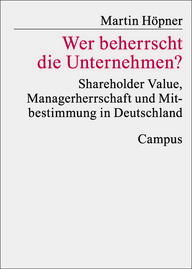 Buchcover von Martin Höpner, Titel: „Wer beherrscht die Unternehmen?“, Themen: Shareholder Value, Managerherrschaft, Mitbestimmung in Deutschland, Verlag: Campus.