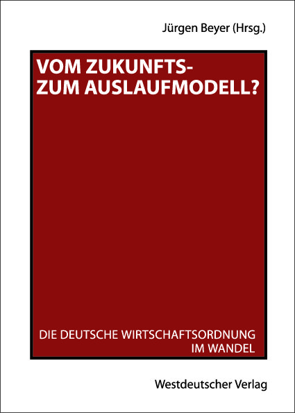 Buchcover mit rotem Hintergrund. Titel: "Vom Zukunfts- zum Auslaufmodell?". Untertitel: "Die deutsche Wirtschaftsordnung im Wandel". Herausgeber: Jürgen Beyer. Verlag: Westdeutscher Verlag.