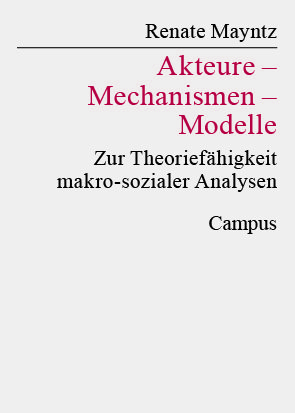 Buchcover von Renate Mayntz. Titel: „Akteure – Mechanismen – Modelle: Zur Theoriefähigkeit makro-sozialer Analysen“, Verlag Campus.