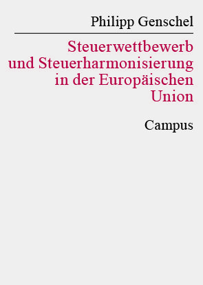 Buchcover von Philipp Genschel mit dem Titel "Steuerwettbewerb und Steuerharmonisierung in der Europäischen Union", Verlag Campus.