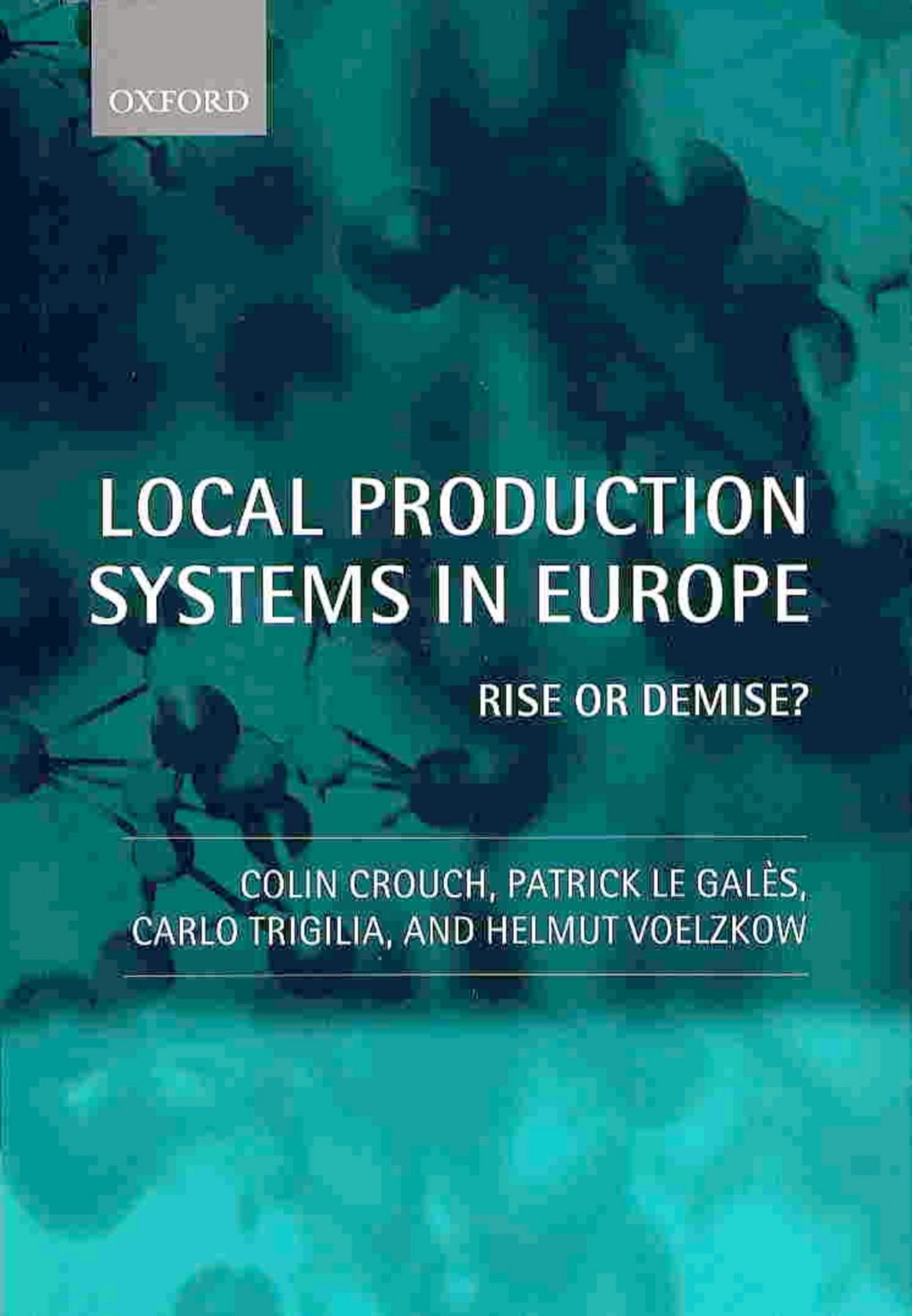 Buchcover von "Local Production Systems in Europe" mit dem Untertitel "Rise or Demise?". Autoren: Colin Crouch, Patrick Le Galès, Carlo Trigilia und Helmut Voelzkow.