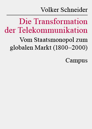 Buchcover von Volker Schneider, zeigt den Titel "Die Transformation der Telekommunikation: Vom Staatsmonopol zum globalen Markt (1800–2000)", Campus Verlag.