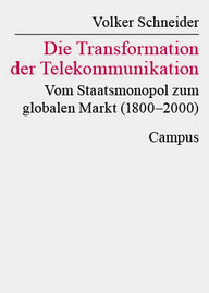 Buchcover von Volker Schneider, zeigt den Titel "Die Transformation der Telekommunikation: Vom Staatsmonopol zum globalen Markt (1800–2000)", Campus Verlag.
