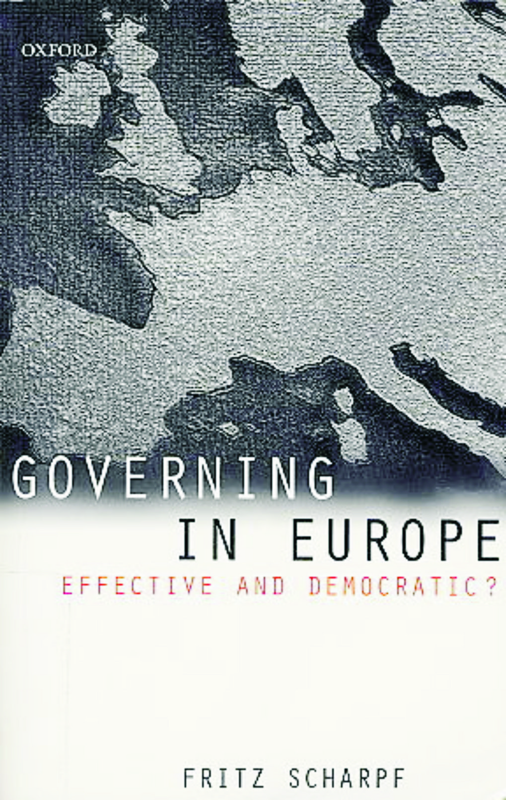 Titel des Buches "Governing in Europe: Effective and Democratic?" von Fritz Scharpf. Das Cover zeigt eine stilisierte Karte von Europa, veröffentlicht von Oxford University Press.