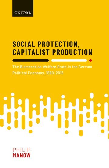 Gelbes Cover des Buches „Social Protection, Capitalist Production“ von Philip Manow, behandelt den bismarckianischen Wohlfahrtsstaat im deutschen politischen System von 1880–2015.