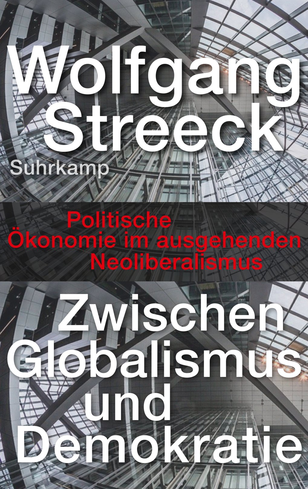 Cover des Buches "Zwischen Globalismus und Demokratie" von Wolfgang Streeck. Glasarchitektur im Hintergrund, herausgegeben von Suhrkamp. Politische Ökonomie im ausgehenden Neoliberalismus.