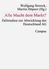 Cover of the book ‘Alle Macht dem Markt?’ (All Power to the Market?) by Wolfgang Streeck and Martin Höpner, published by Campus Verlag. Contains case studies on the liquidation of Deutschland AG.